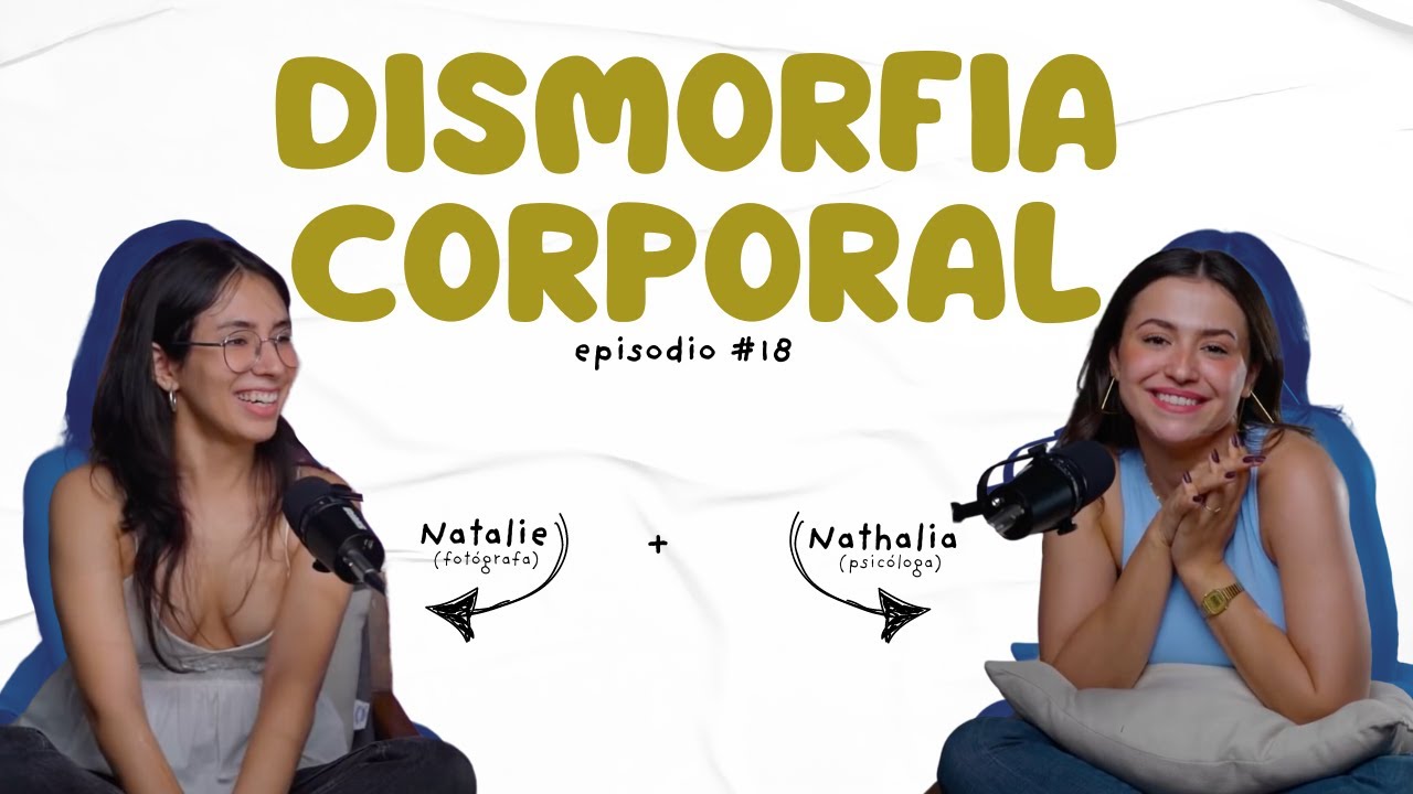 Dismorfia Corporal - Episodio 18