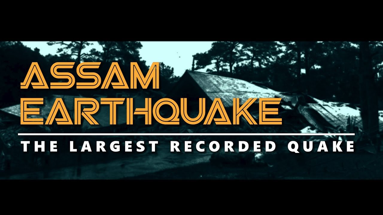 Assam Earthquake - the largest recorded quake