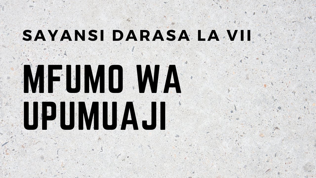 SAYANSI DARASA LA VII  MFUMO WA UPUMUAJI