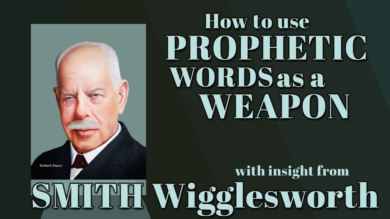 Smith Wigglesworth's Insight Into Using A Prophetic Word as a Weapon
