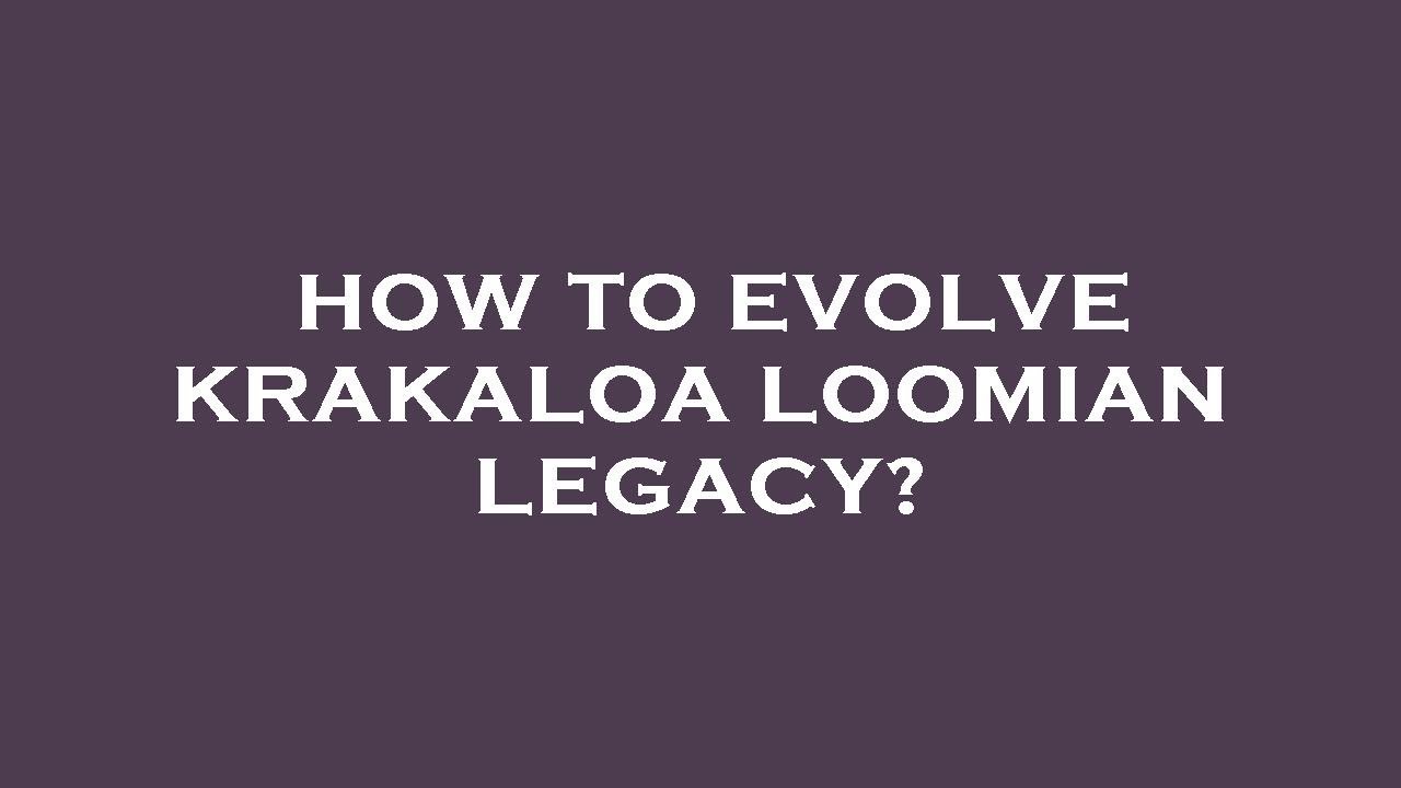 How to evolve krakaloa loomian legacy?