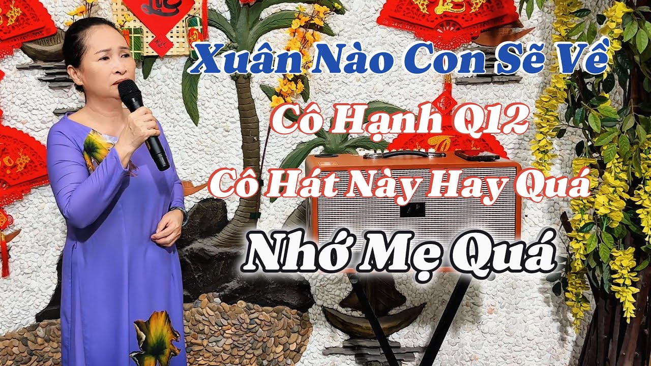 Xuân Nào Con Sẽ Về - Cô Hạnh Q12 - Giọng Hát Của Hay Quá - Ai Nghe Rồi Cũng Phải Nghiện