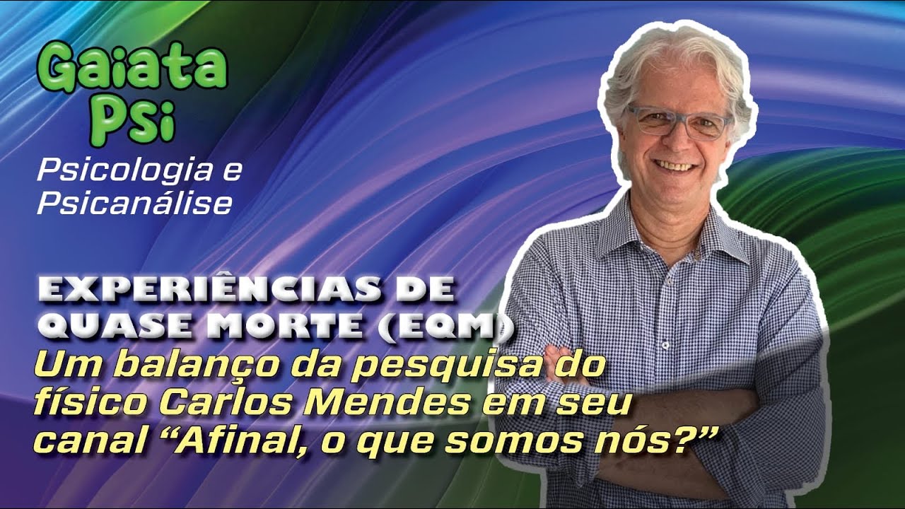 Experiências de quase morte (EQM): um balanço da pesquisa do físico Carlos Mendes.