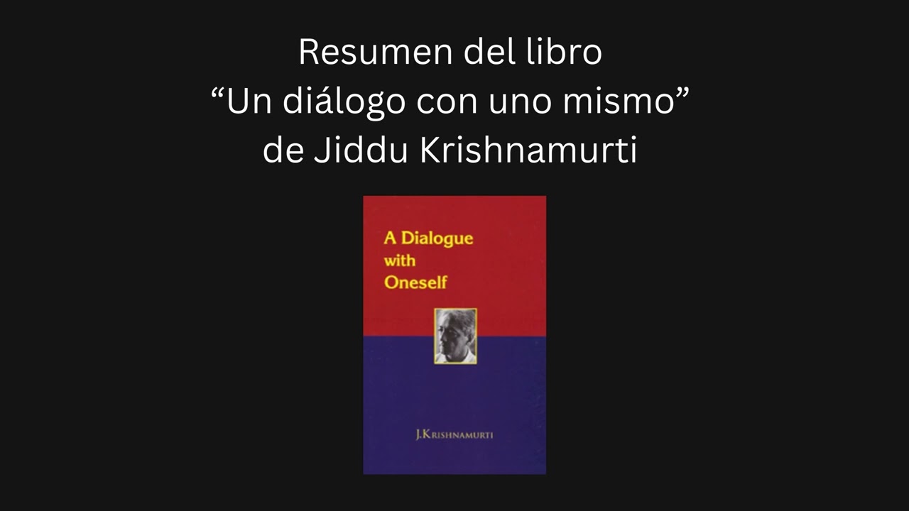 Resumen del libro “Un diálogo con uno mismo” de Jiddu Krishnamurti