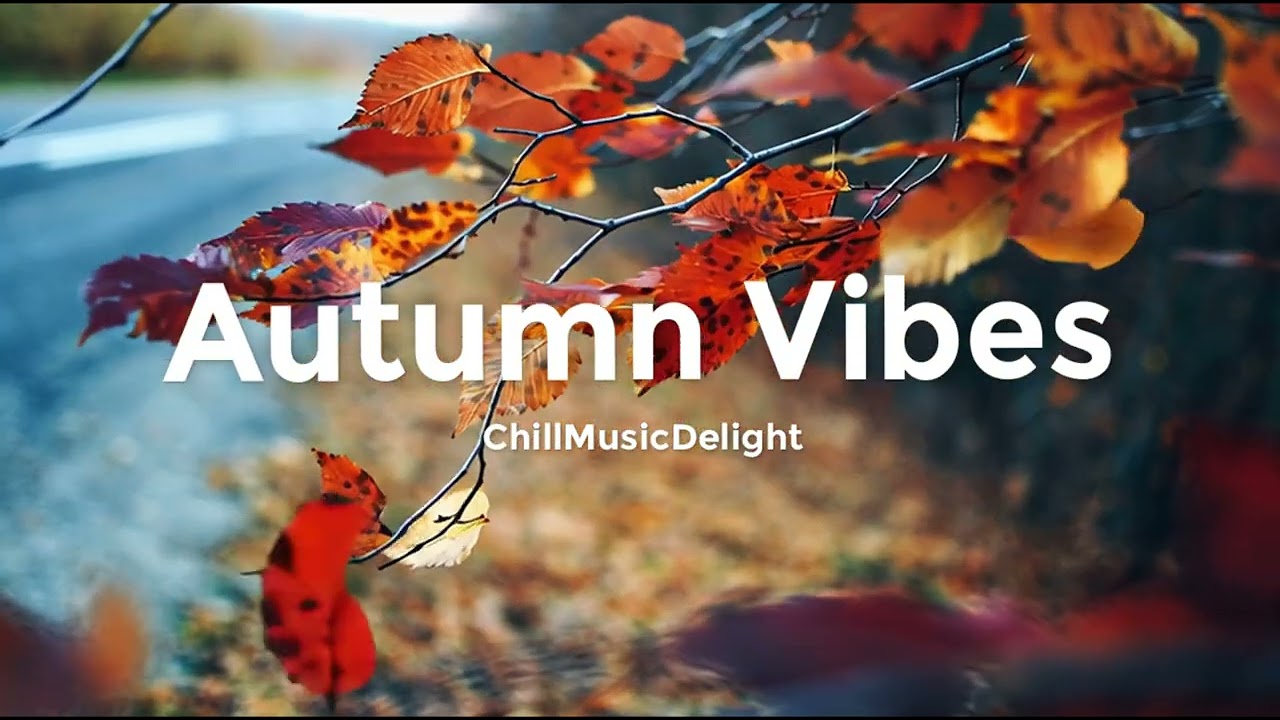 Autumn Vibes 🍂 Chillout & Deep House Mix for Cozy Mood, Peaceful Day and Relaxation