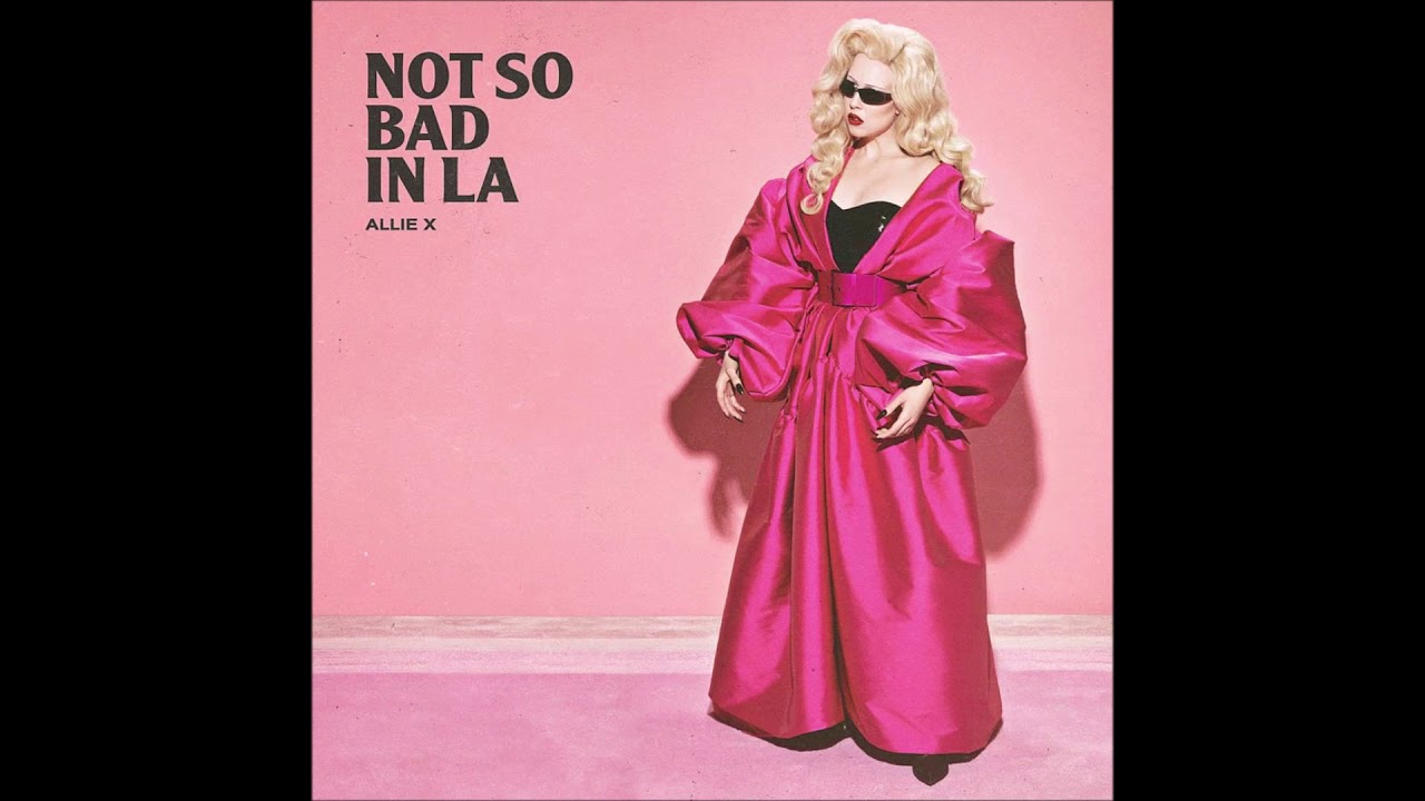 Allie X - Not So Bad In LA