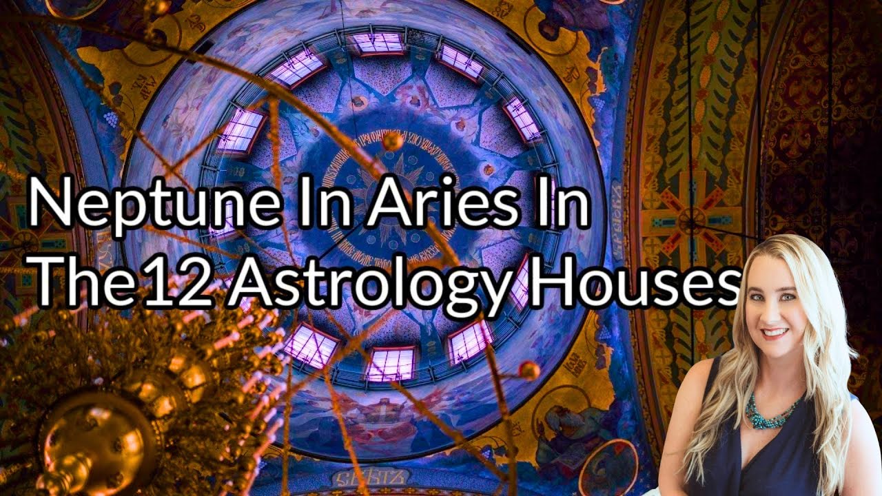 Neptune In Aries In The 12 Astrology Houses ~ 2025 to 2039 Astrology