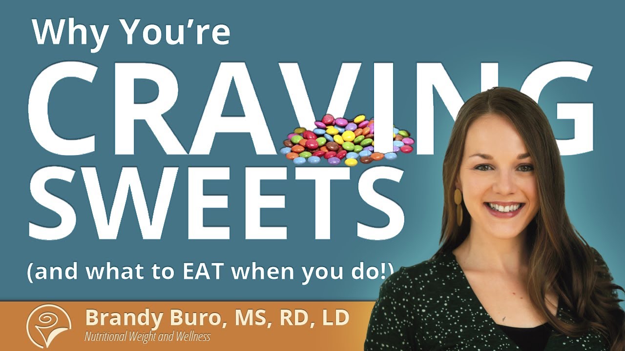 Why You’re Craving Sweets (and what to eat when you do) - Ask a Nutritionist