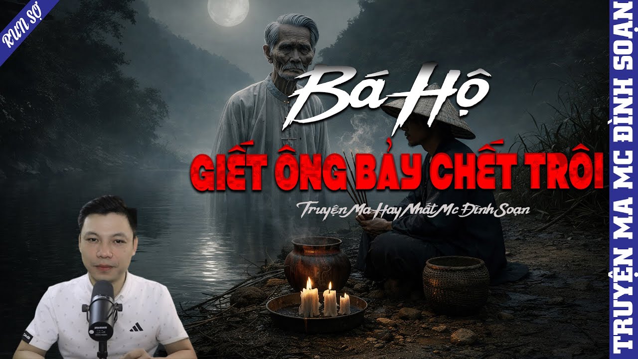 TRUYỆN MA: BÁ HỘ GIẾT ÔNG BẢY CHẾT TRÔI | MC ĐÌNH SOẠN KỂ MỚI NHẤT 2026