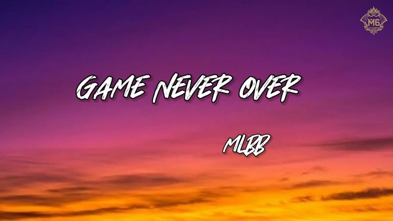 MLBB , M6 Event Theme song - Game Never Over (Lyric video)