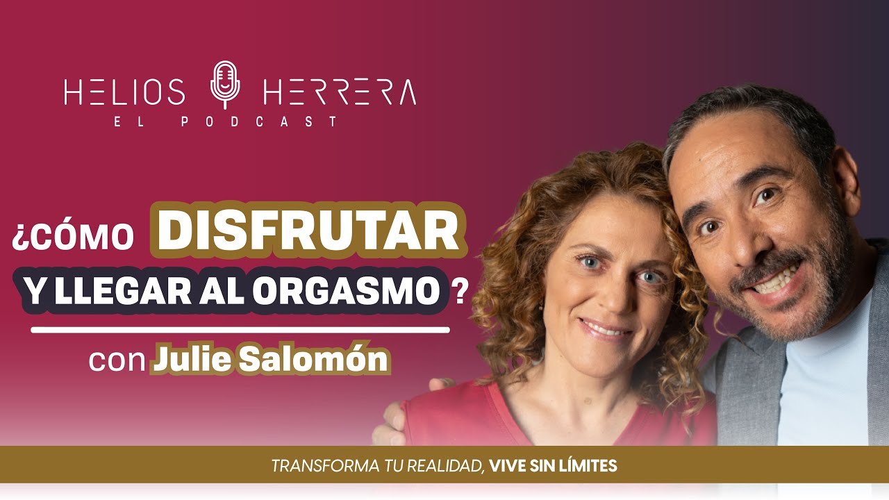 ¿Cómo disfrutar y llegar al orgasmo? - Dra. Julie Salomón y Helios Herrera