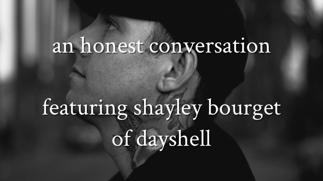 An Honest Conversation, Featuring: Shayley Bourget of Dayshell