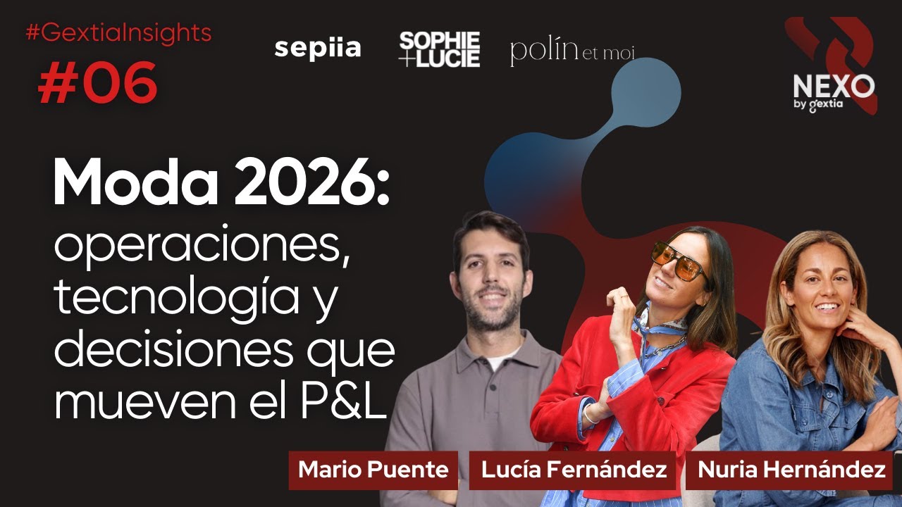 Lo que mueve el P&L en Moda | #06 GEXTIA INSIGHTS con Sepiia, Sophie and Lucie y Polín et moi
