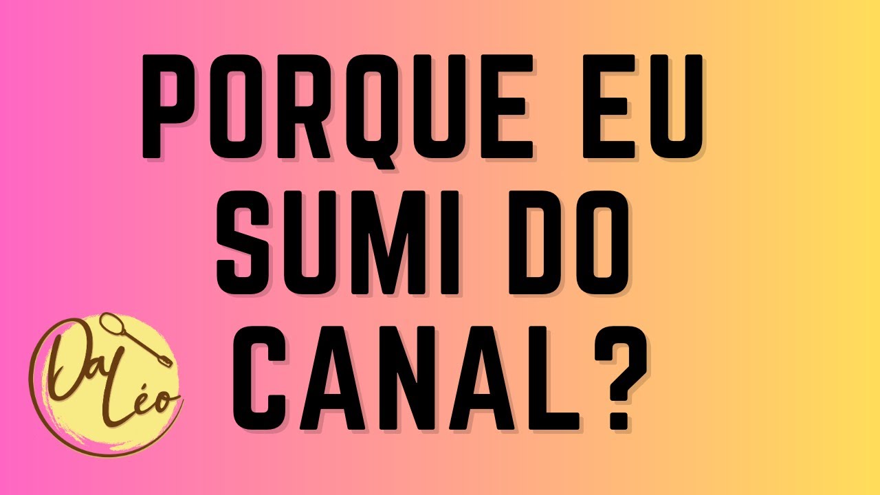 PORQUE EU SUMI DO CANAL? EXPLICAÇÕES E NOVIDADES!!!