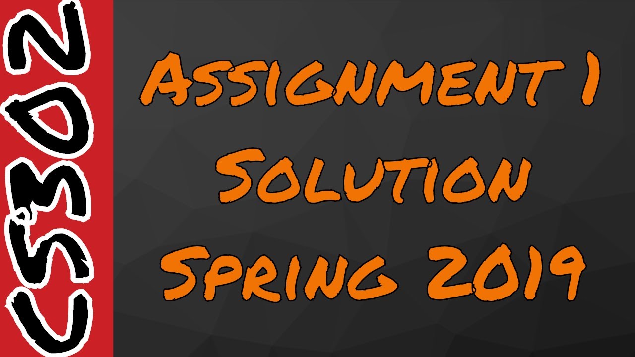 CS302 Assignment 1 Solution |Spring 2019| Fully Explained