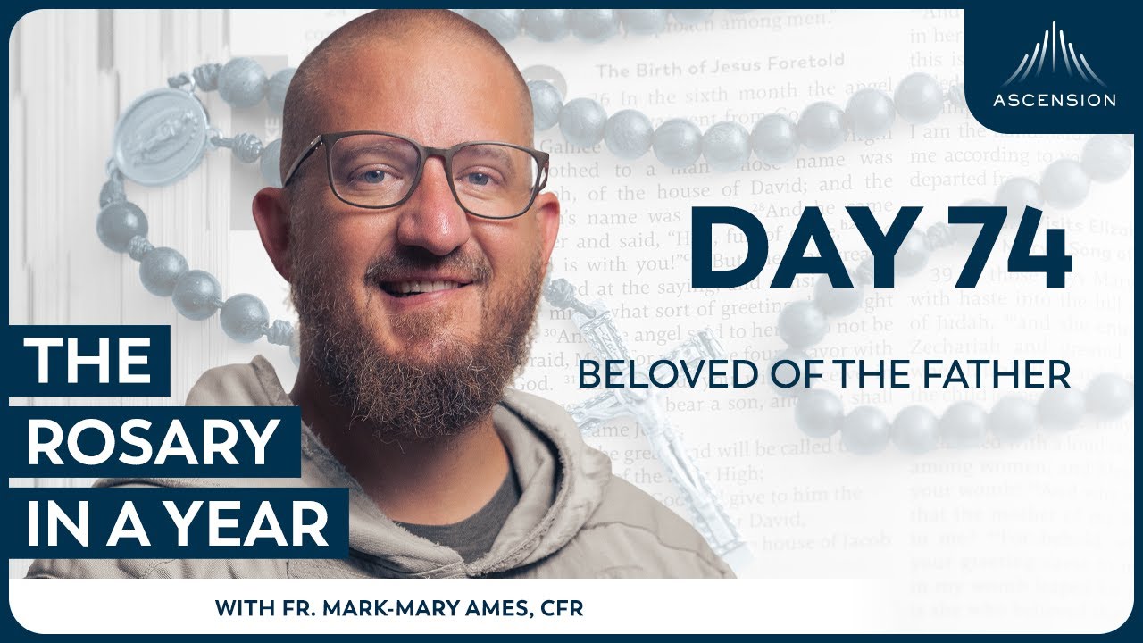 Day 74: Beloved of the Father &mdash; The Rosary in a Year (with Fr. Mark-Mary Ames)