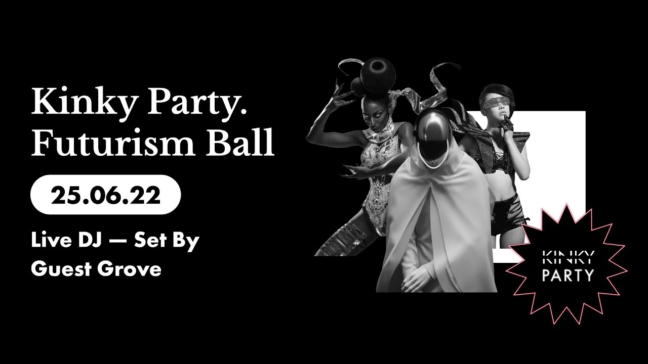 Kinky Party. Futurism Ball 25/06/22 (Live DJ — Set By Guest Grove)