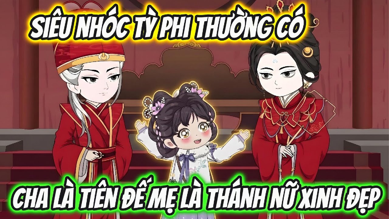 Siêu Nhóc Tỳ Phi Thường Có Cha Là Tiên Đế Mẹ Là Thánh Nữ Xinh Đẹp Full Trọn Bộ | Hoa Vietsub