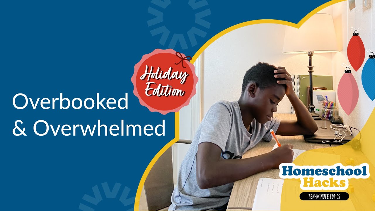 Homeschool Holiday Hack: Overbooked & Overwhelmed