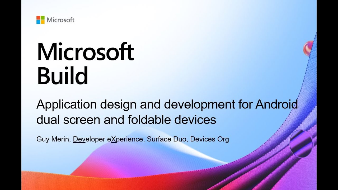 Build 2021 | Application design and development for Android dual screen and foldable devices