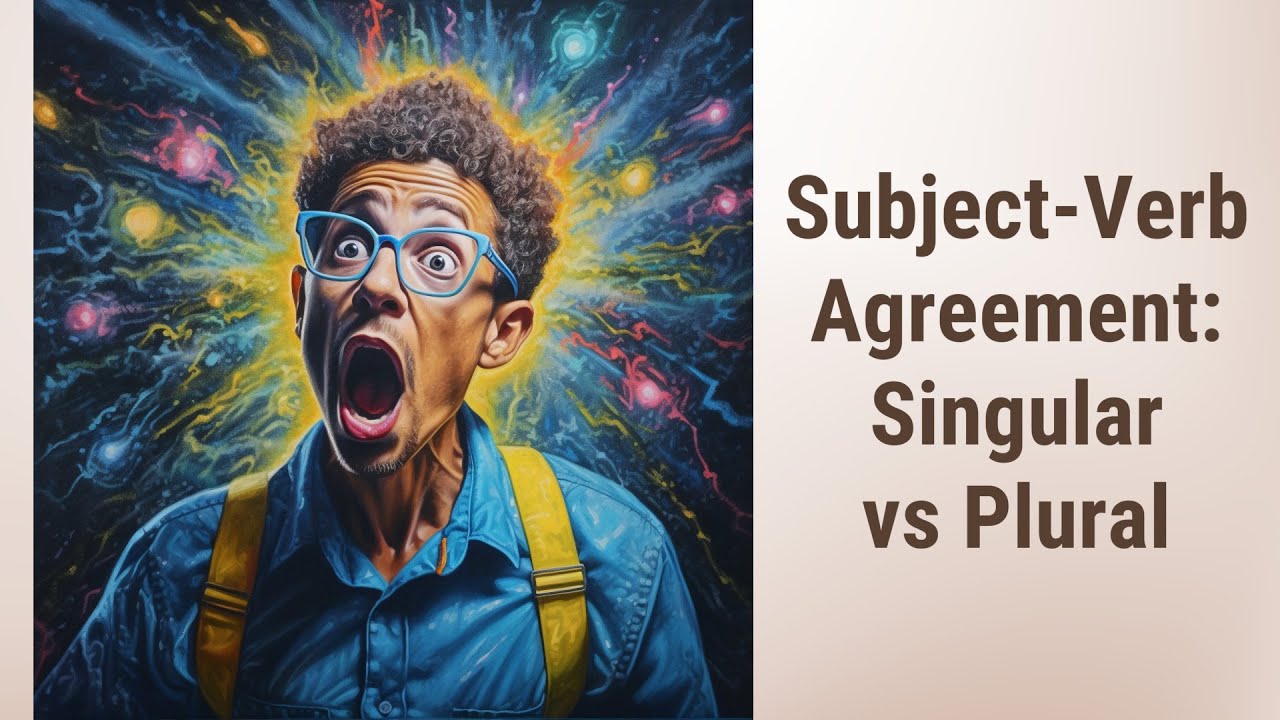 Making Sense of Subject-Verb Agreement: Singular and Plural Subjects