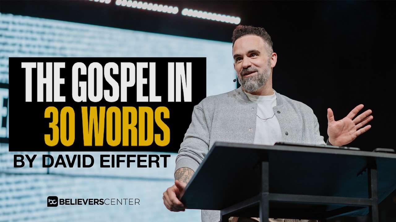 The Gospel in 30 Words | David Eiffert | Believers Center