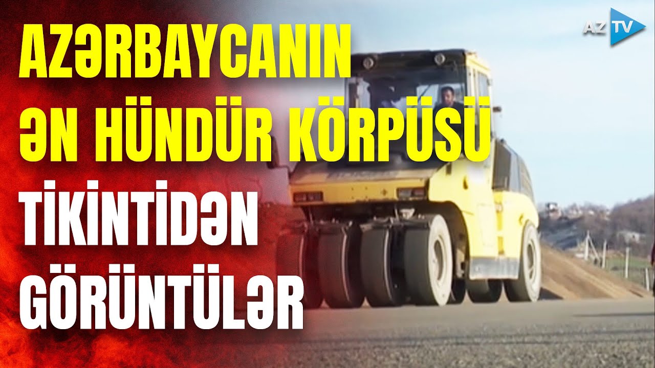 Azərbaycanın ən hündür asma körpüsü bu ərazidə tikilir: NƏHƏNG YOL LAYİHƏSİ