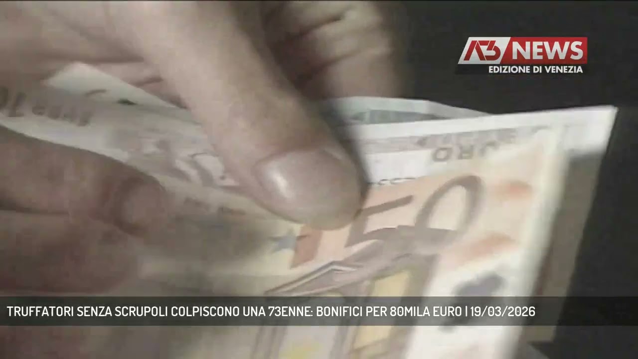 TRUFFATORI SENZA SCRUPOLI COLPISCONO UNA 73ENNE: BONIFICI PER 80MILA EURO | 19/03/2026
