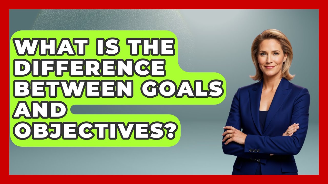What Is The Difference Between Goals And Objectives? - The Personal Growth Path