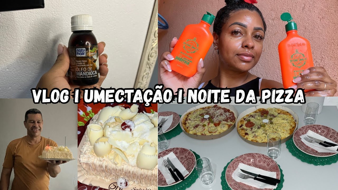 VLOG I UMECTAÇÃO CAPILAR + NOITE DA PIZZA + ANIVERSÁRIO DO MEU PADRASTO 💖