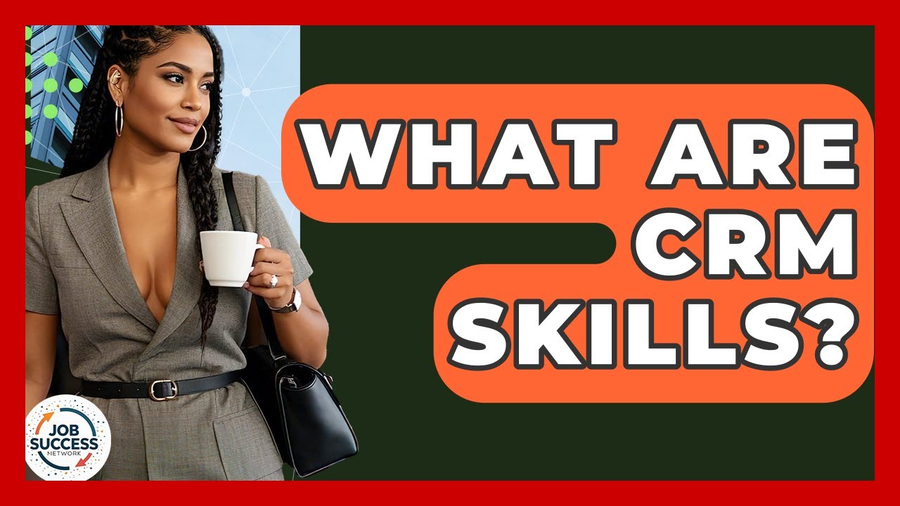 What Are CRM Skills? - Job Success Network