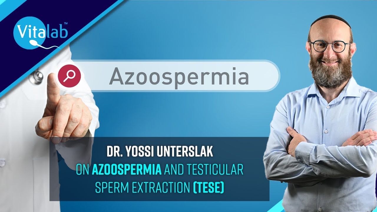 Dr. Yossi Unterslak on Azoospermia and Testicular Sperm Extraction (TESE)