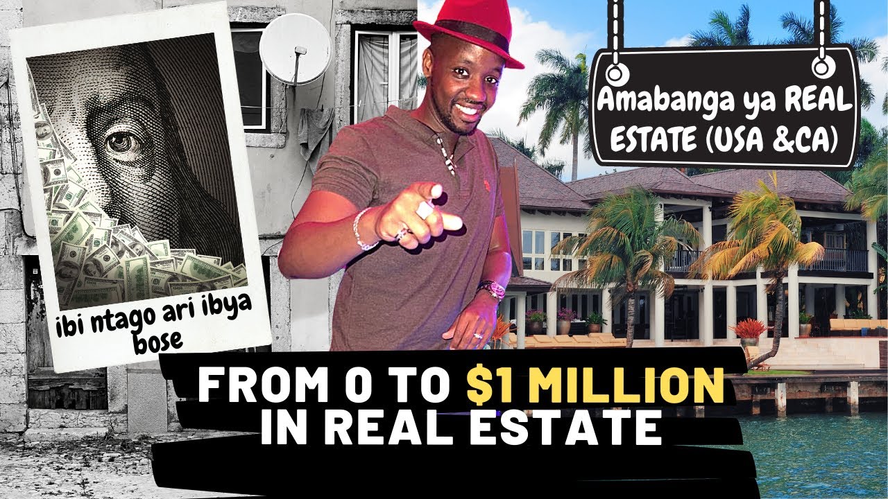 IBI NTAGO ARI IBYA BOSE !!! 0 to $1million in Real Estate ( Amabanga ya Real Estate muri US &CA)