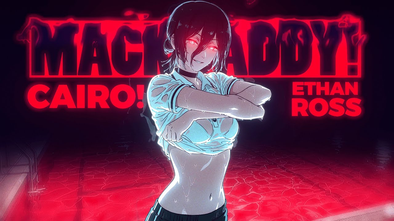 [AMV] CAIRO! x Ethan Ross - MACK DADDY! (prod. CAIRO!)