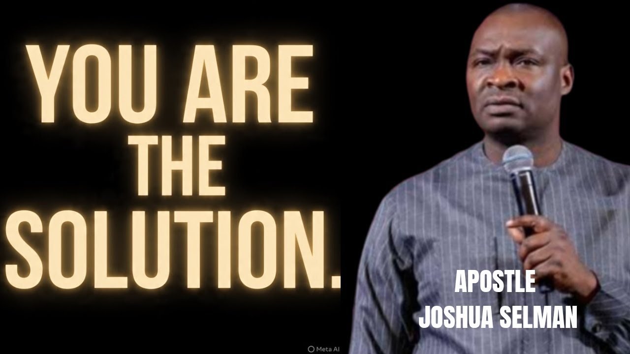 YOU ARE THE SOLUTION THAT YOU NEED _ APOSTLE JOSHUA SELMAN