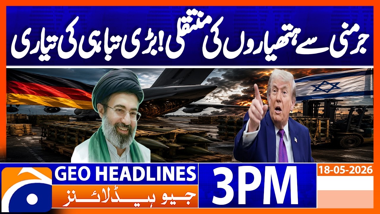 Weapons Transfer from Germany Sparks Global Fears of Escalation | 3 PM Headlines Geo News (18 May)