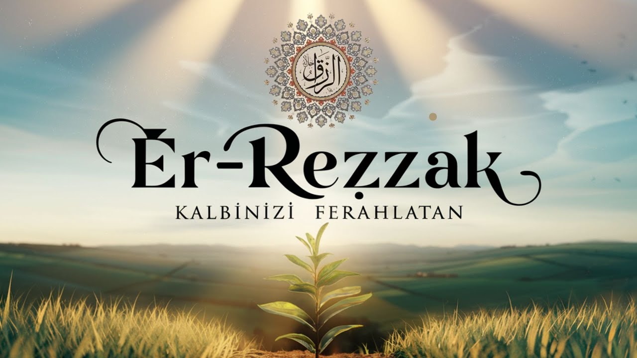 GELECEĞİNİZİ Değiştirin | Er-Rezzak Esmaül Hüsna Meditasyonu