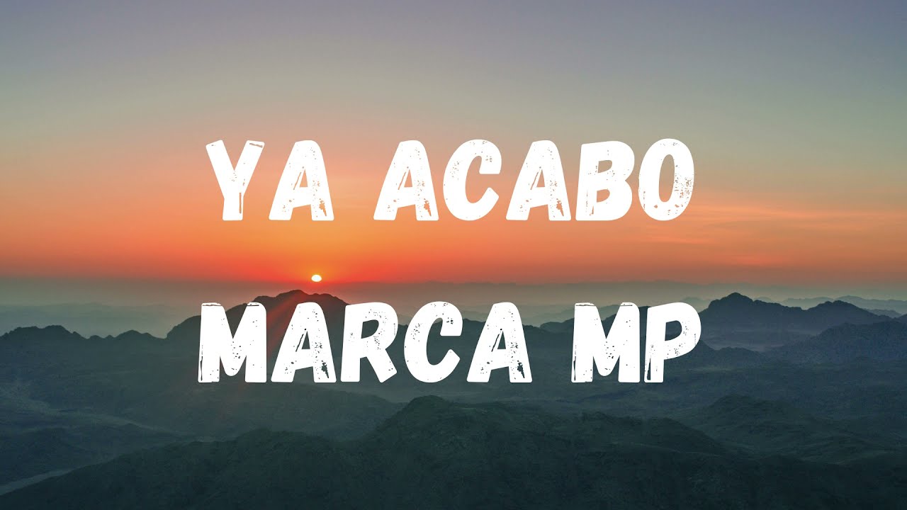 ya acab&oacute; - Marca MP(Letra)