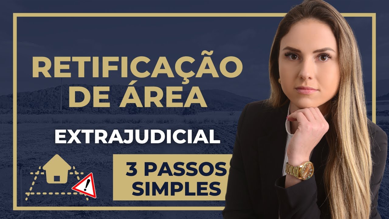 RETIFICAÇÃO DE ÁREA EXTRAJUDICIAL - Passo a passo