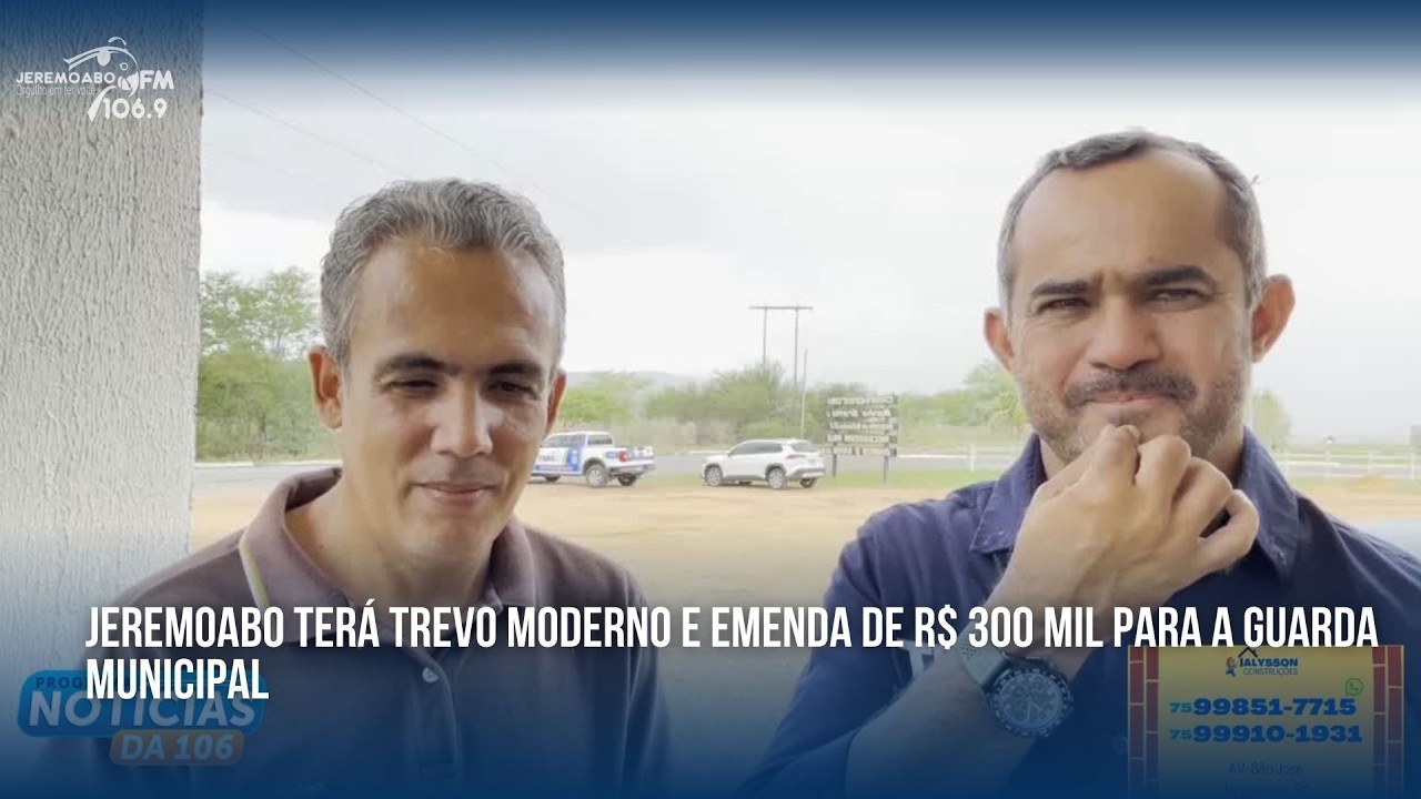 JEREMOABO TERÁ TREVO MODERNO E EMENDA DE R$ 300 MIL PARA A GUARDA MUNICIPAL