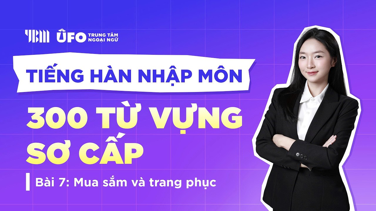 [TIẾNG HÀN NHẬP MÔN] - 300 TỪ VỰNG SƠ CẤP | Bài 7: Mua sắm và trang phục
