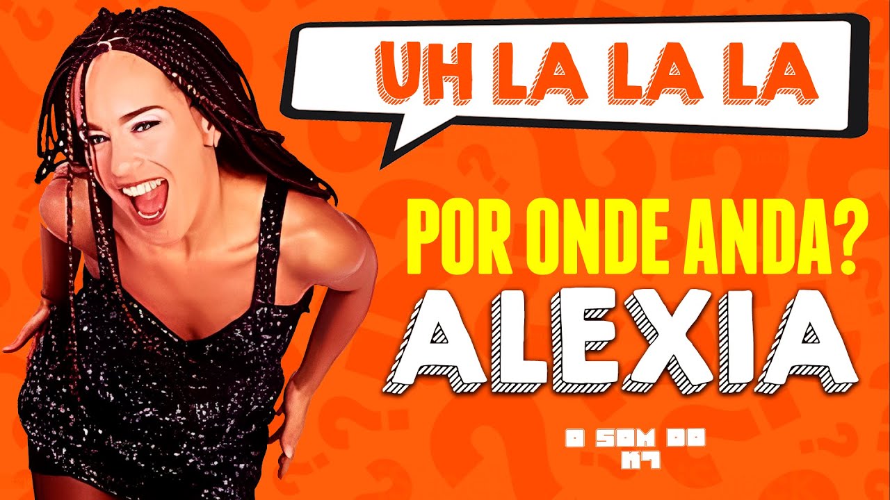 HU LA LA LA -  POR ONDE ANDA ALEXIA | O SOM DO K7