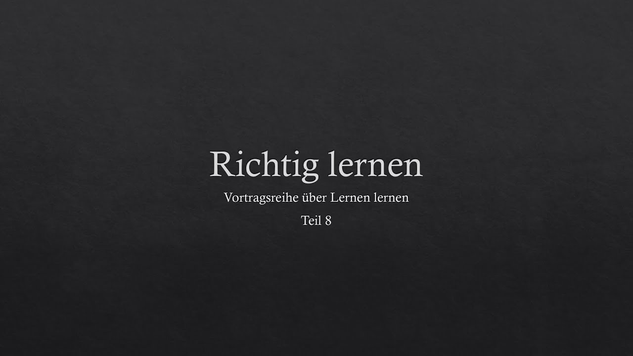 Lernen lernen 8 Richtig lernen -Vortrag-
