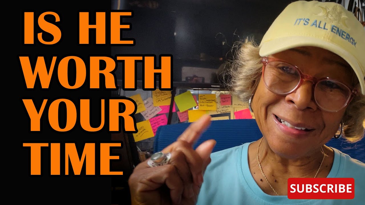 IS HE WORTH YOUR TIME  : Relationship advice