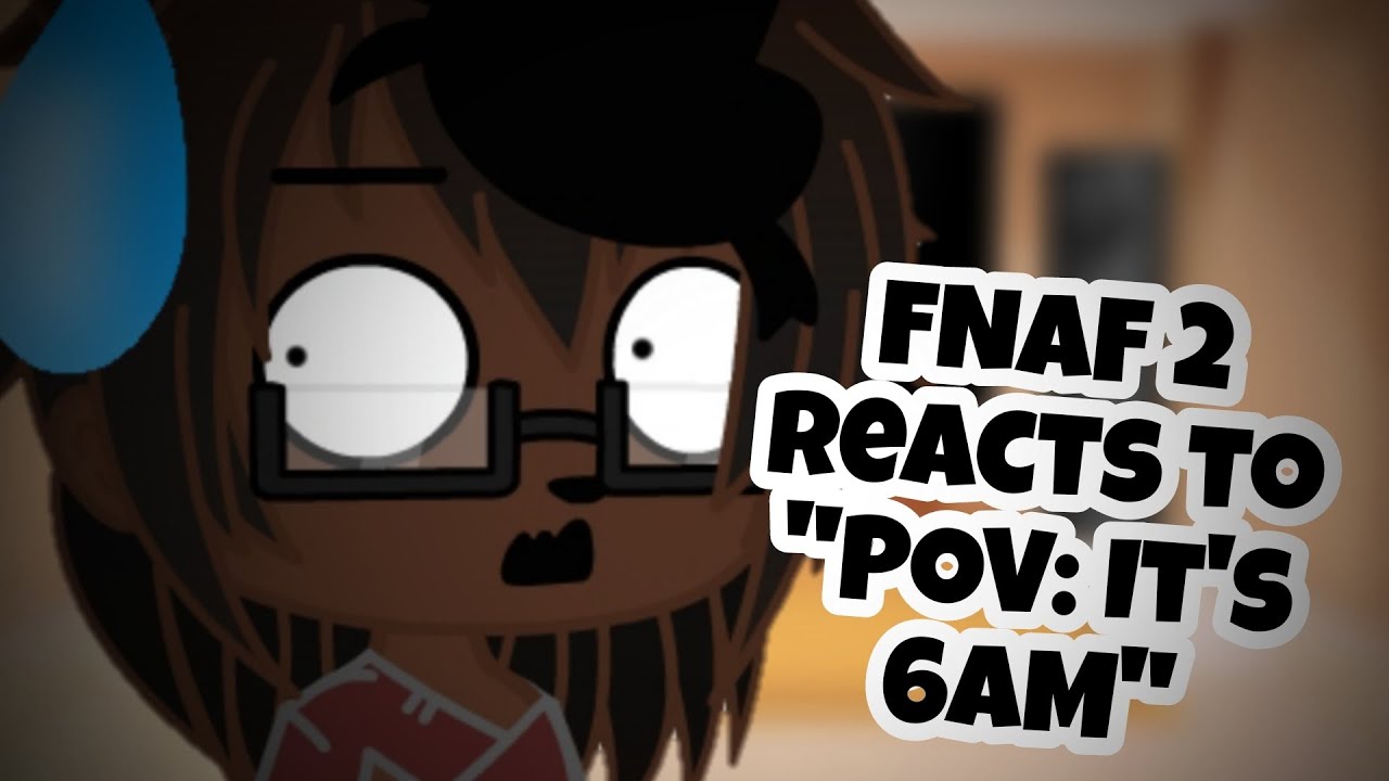FNAF 2 reacts to 