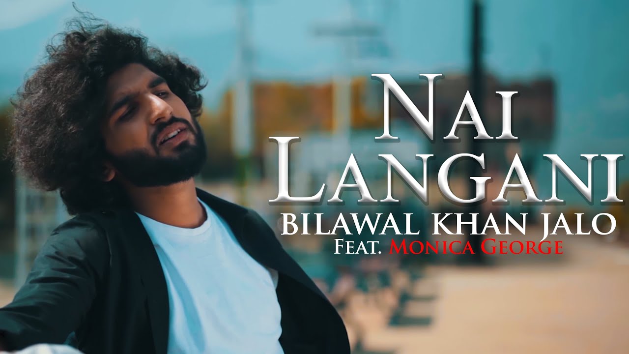Nai Langani - Official Music Video | Bilawal Khan Jalo Ft. Monica George