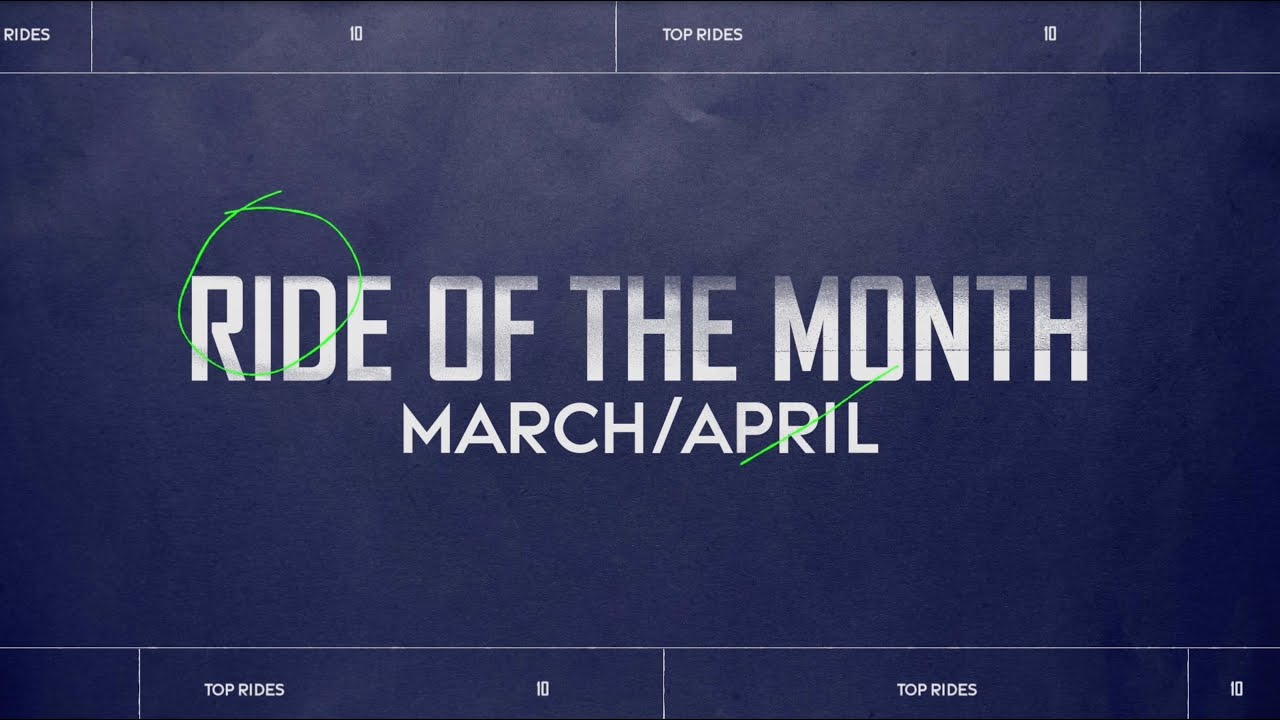 Ride Of The Month | March/April 2024