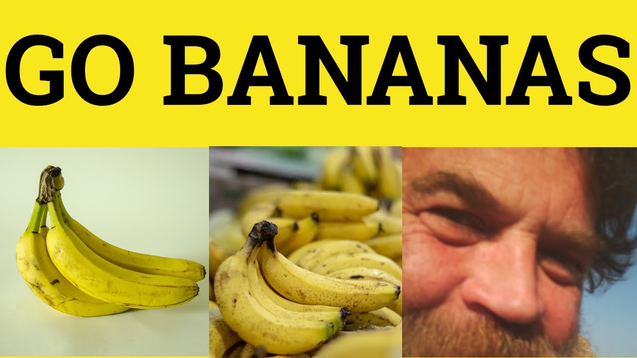 Go Bananas - Went Bananas Meaning - Go Bananas Examples -Idioms - ESL British English Pronunciation
