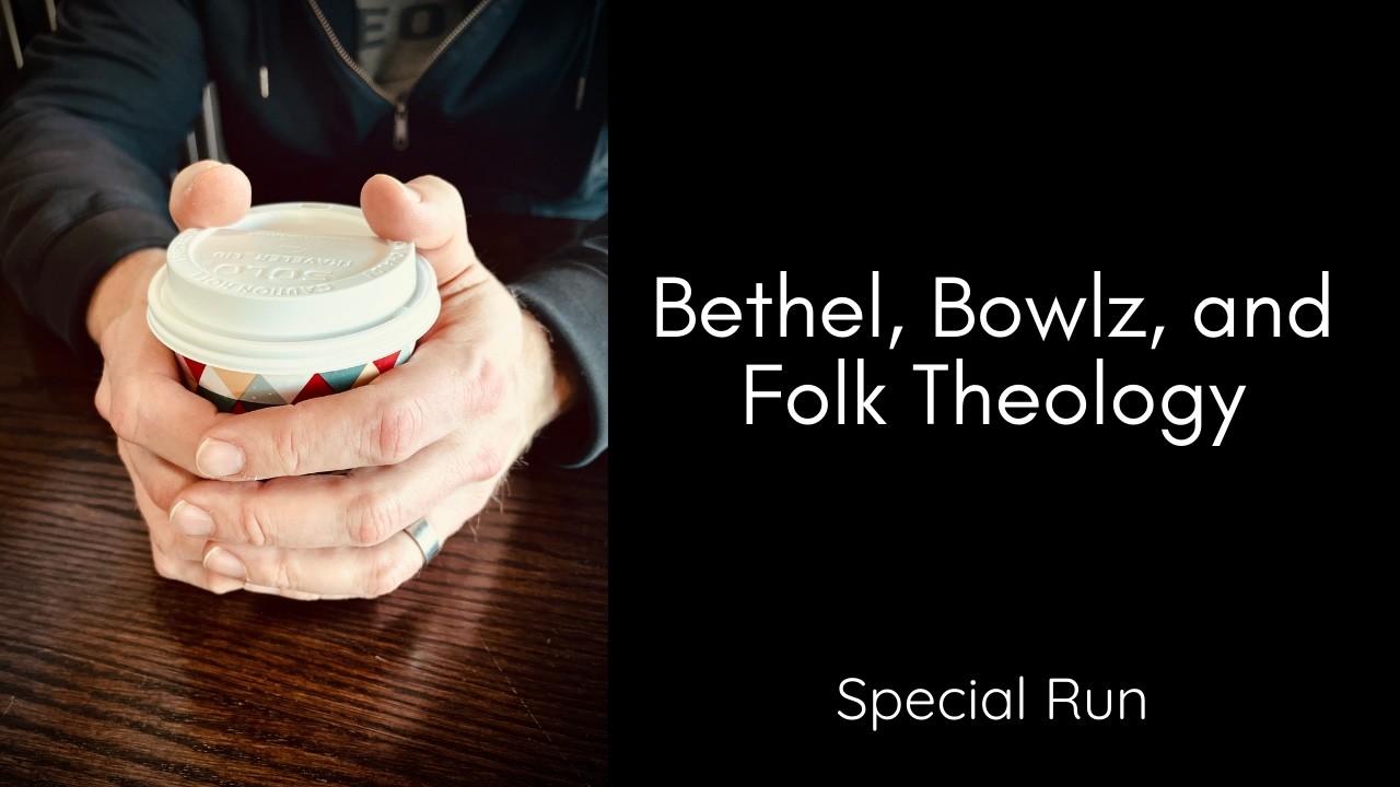 Bethel, Bowlz, & Folk Theology