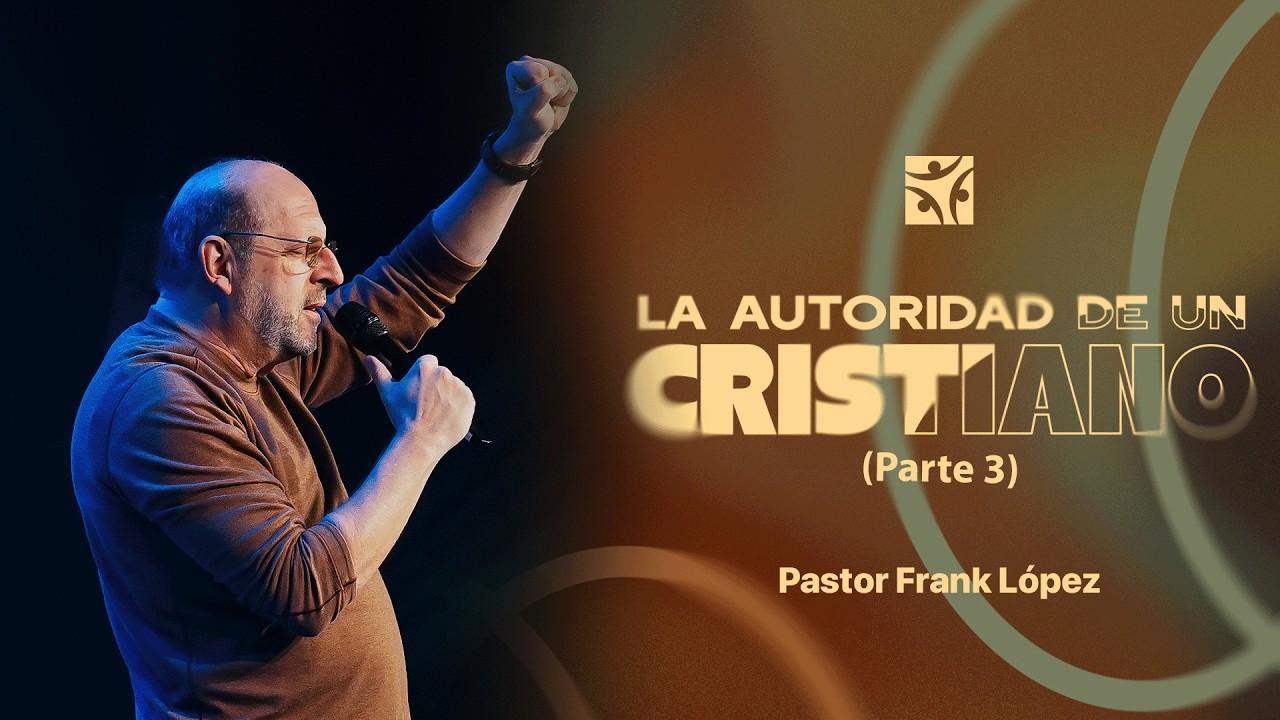 La autoridad de un cristiano ( Parte 3 ) | Frank López